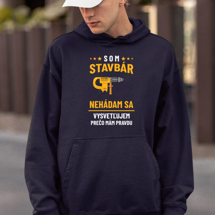 Som stavbár - vysvetľujem, prečo mám pravdu  - pánska mikina s potlačou