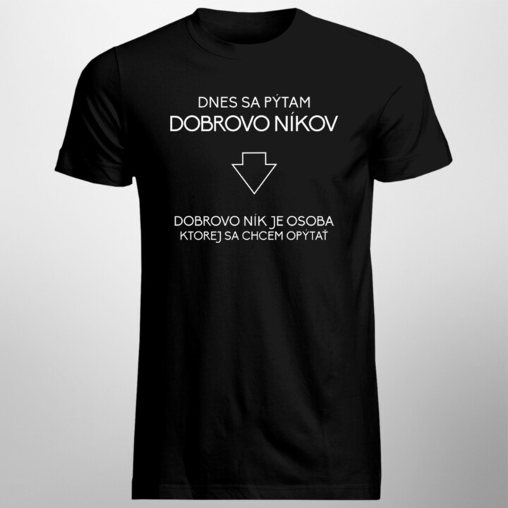 Dnes sa pýtam dobrovoľníkov - pánske a dámske tričko s potlačou