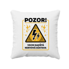 Pozor! Veľmi napätá nervová sústava - vankúš s potlačou