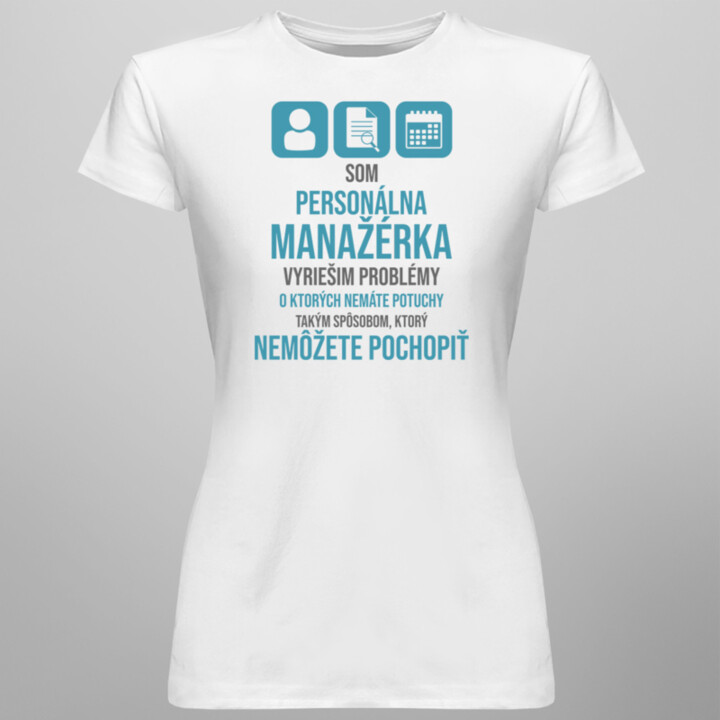Som personálna manažérka - vyriešim problémy - dámske tričko s potlačou