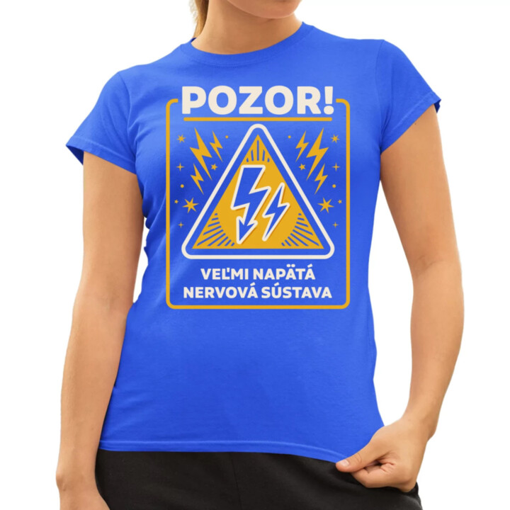 Pozor! Veľmi napätá nervová sústava - dámske tričko s potlačou