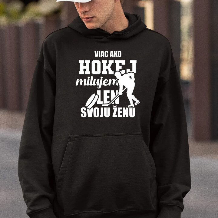 Viac ako hokej milujem len svoju ženu  - pánska mikina s potlačou