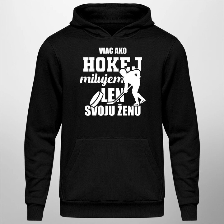 Viac ako hokej milujem len svoju ženu  - pánska mikina s potlačou