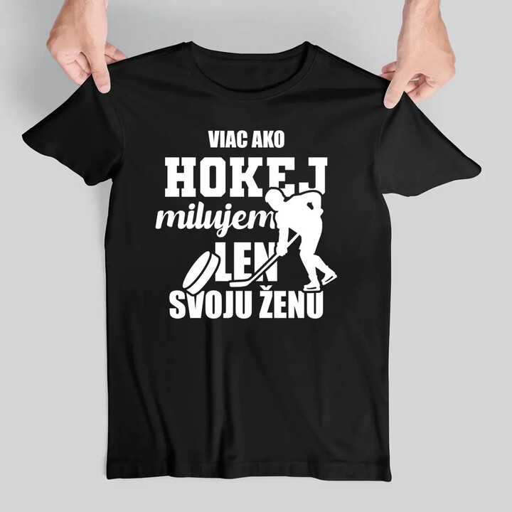Viac ako hokej milujem len svoju ženu - pánske tričko s potlačou