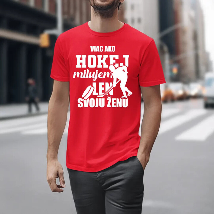 Viac ako hokej milujem len svoju ženu - pánske tričko s potlačou