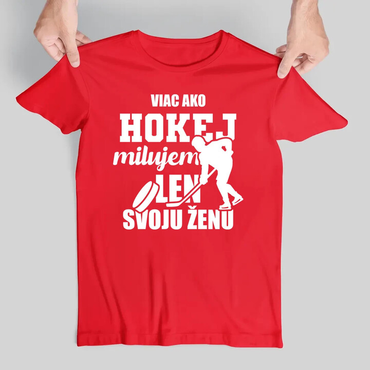 Viac ako hokej milujem len svoju ženu - pánske tričko s potlačou