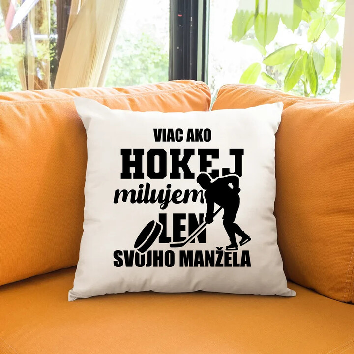 Viac ako hokej milujem len svojho manžela - vankúš s potlačou
