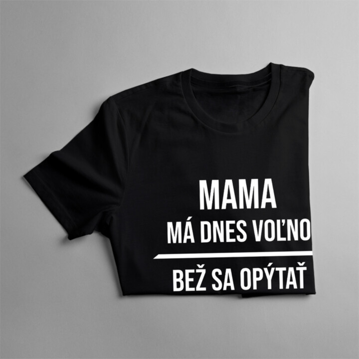 Mama má dnes voľno - dámske tričko s potlačou