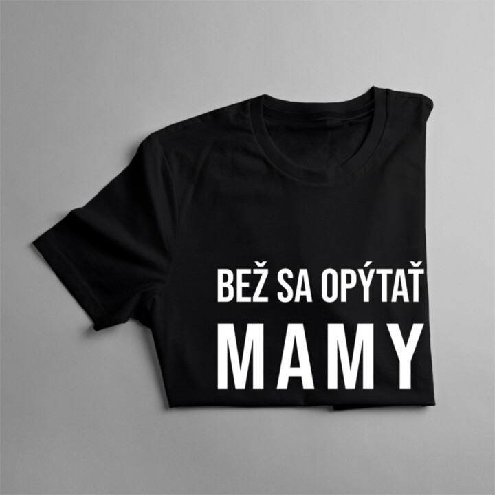 Bež sa opýtať mamy - pánske tričko s potlačou