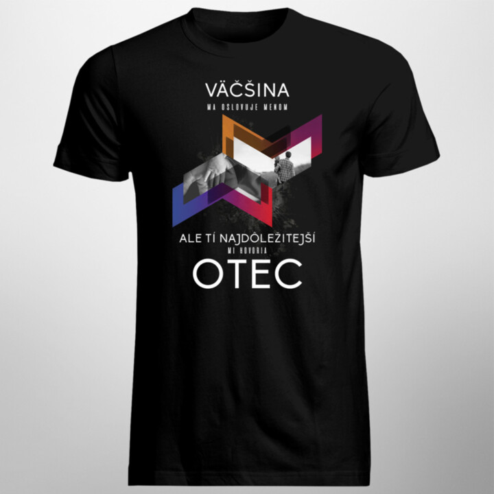 Najdôležitejší mi hovoria otec - pánske tričko s potlačou