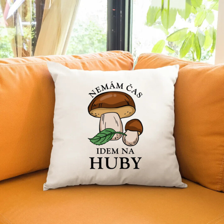Nemám čas, idem na huby - vankúš s potlačou