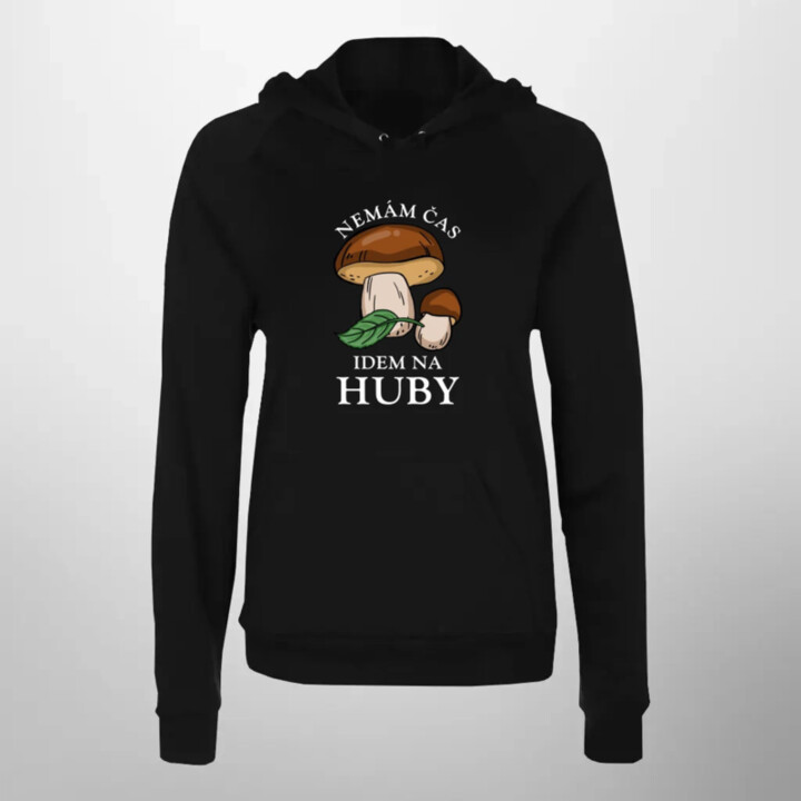 Nemám čas, idem na huby  - dámska mikina s potlačou