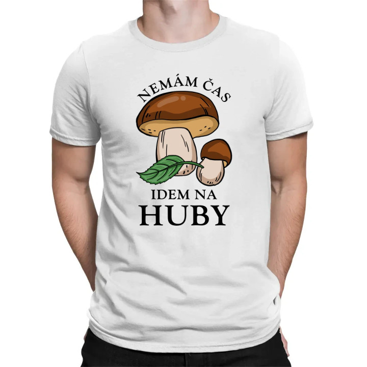 Nemám čas, idem na huby - pánske tričko s potlačou