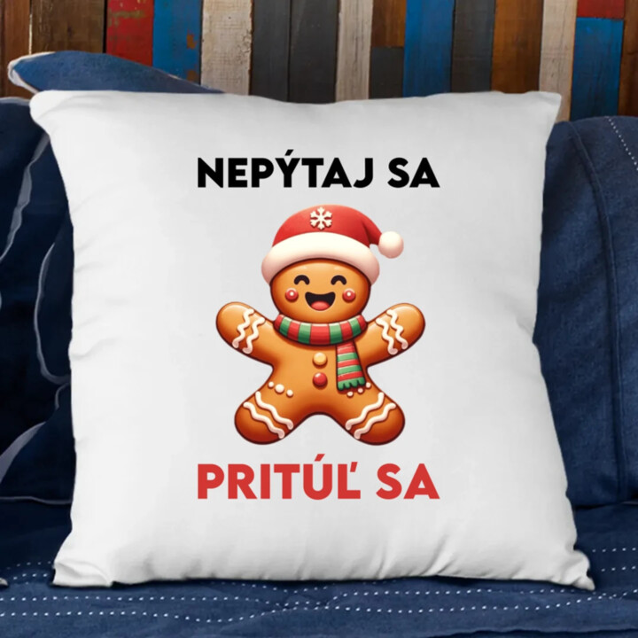 Nepýtaj sa, Pritúľ sa  - vankúš s potlačou