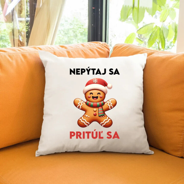 Nepýtaj sa, Pritúľ sa  - vankúš s potlačou