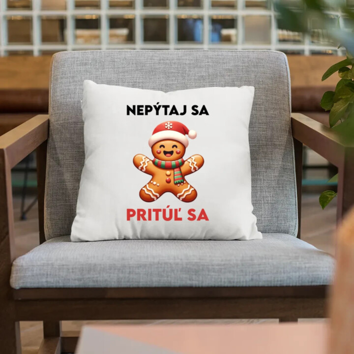 Nepýtaj sa, Pritúľ sa  - vankúš s potlačou