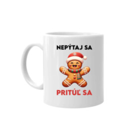 Nepýtaj sa, Pritúľ sa  - keramický hrnček s potlačou