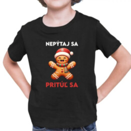 Nepýtaj sa, Pritúľ sa  - detské tričko s potlačou