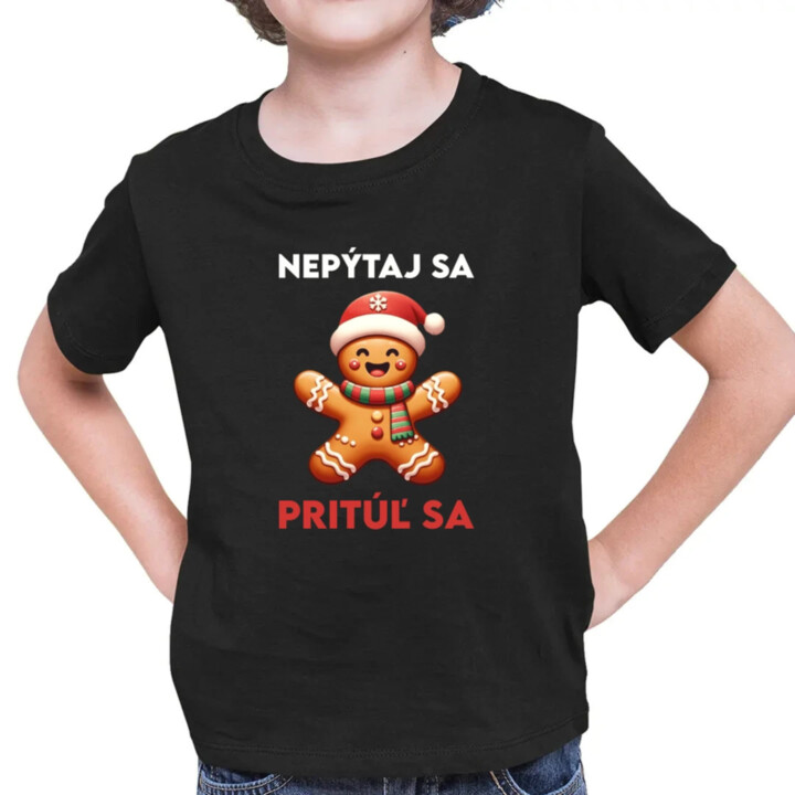 Nepýtaj sa, Pritúľ sa  - detské tričko s potlačou
