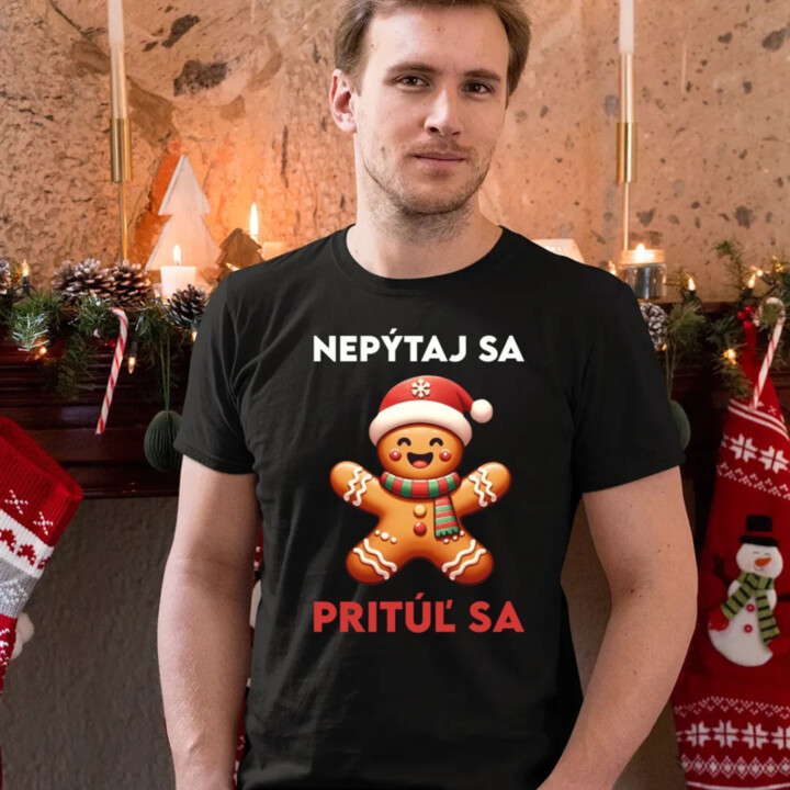 Nepýtaj sa, Pritúľ sa  - pánske tričko s potlačou