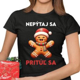 Nepýtaj sa, Pritúľ sa  - dámske tričko s potlačou