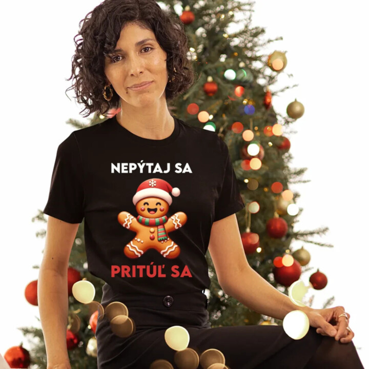 Nepýtaj sa, Pritúľ sa  - dámske tričko s potlačou