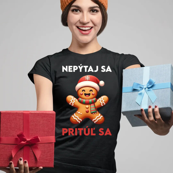 Nepýtaj sa, Pritúľ sa  - dámske tričko s potlačou
