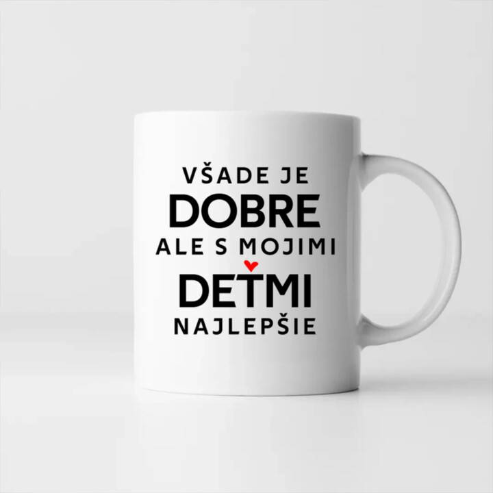 Všade je dobre, ale s mojimi deťmi najlepšie - keramický hrnček s potlačou