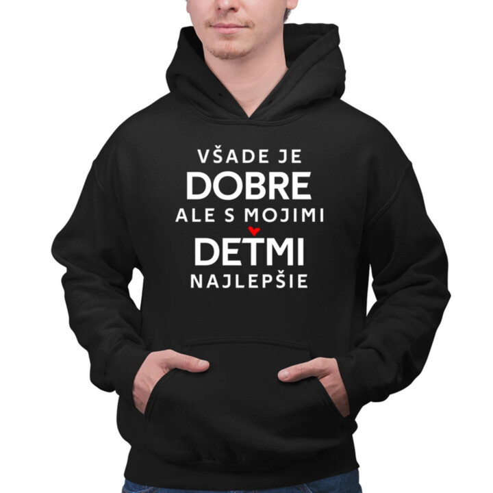 Všade je dobre, ale s mojimi deťmi najlepšie  - pánska mikina s potlačou