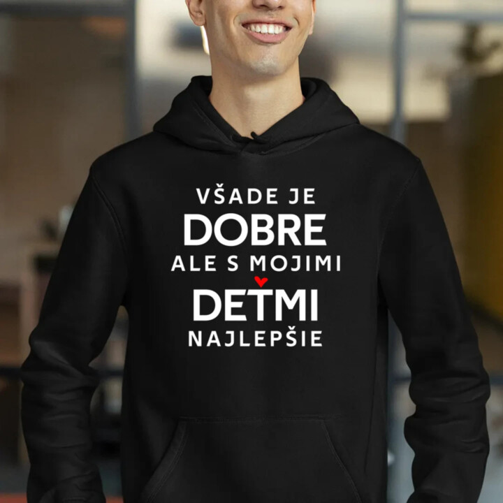 Všade je dobre, ale s mojimi deťmi najlepšie  - pánska mikina s potlačou