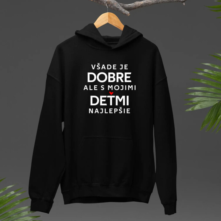 Všade je dobre, ale s mojimi deťmi najlepšie  - pánska mikina s potlačou