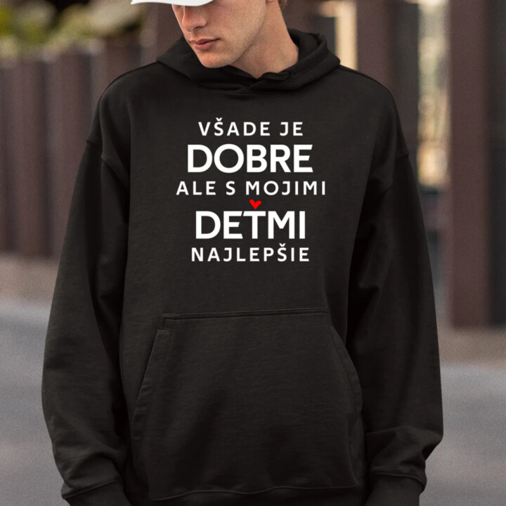 Všade je dobre, ale s mojimi deťmi najlepšie  - pánska mikina s potlačou