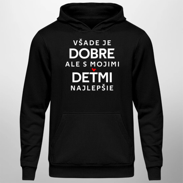 Všade je dobre, ale s mojimi deťmi najlepšie  - pánska mikina s potlačou
