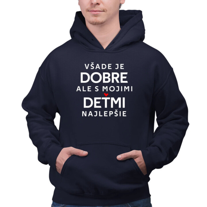 Všade je dobre, ale s mojimi deťmi najlepšie  - pánska mikina s potlačou