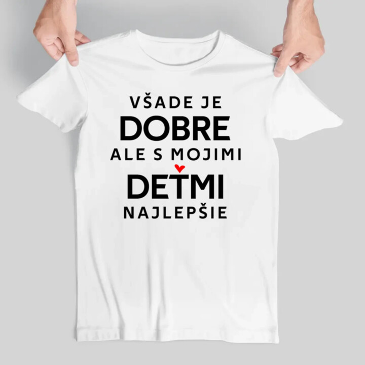 Všade je dobre, ale s mojimi deťmi najlepšie - pánske tričko s potlačou