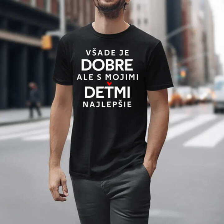 Všade je dobre, ale s mojimi deťmi najlepšie - pánske tričko s potlačou