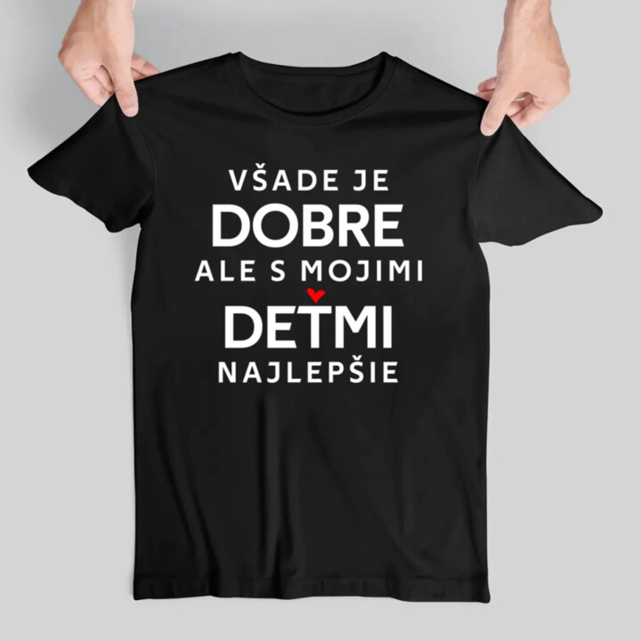 Všade je dobre, ale s mojimi deťmi najlepšie - pánske tričko s potlačou