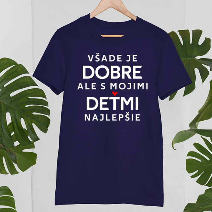 Všade je dobre, ale s mojimi deťmi najlepšie - pánske tričko s potlačou
