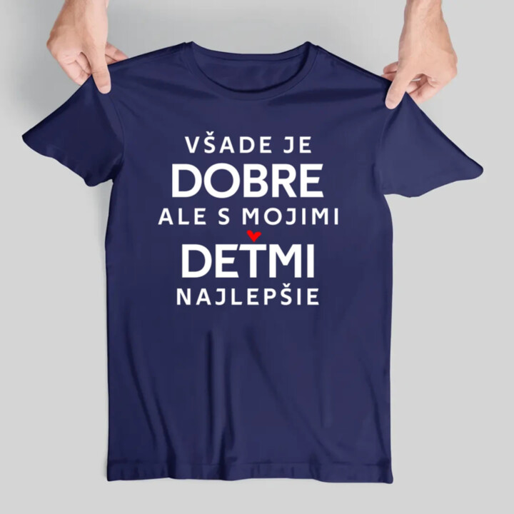 Všade je dobre, ale s mojimi deťmi najlepšie - pánske tričko s potlačou