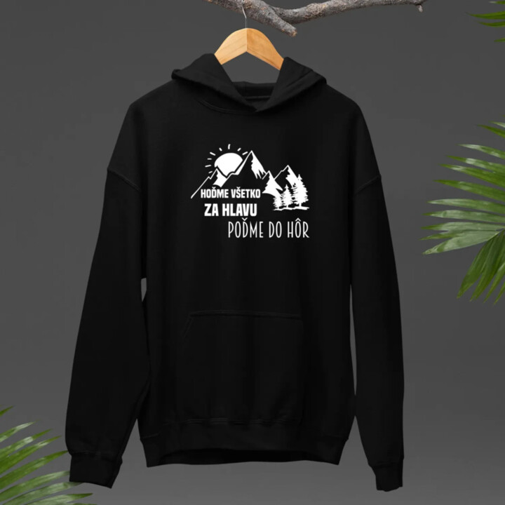 Hoďme všetko za hlavu, poďme do hôr  - pánska mikina s potlačou
