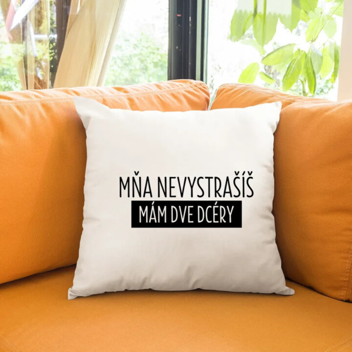 Mňa nevystrašíš, mám dve dcéry - vankúš s potlačou