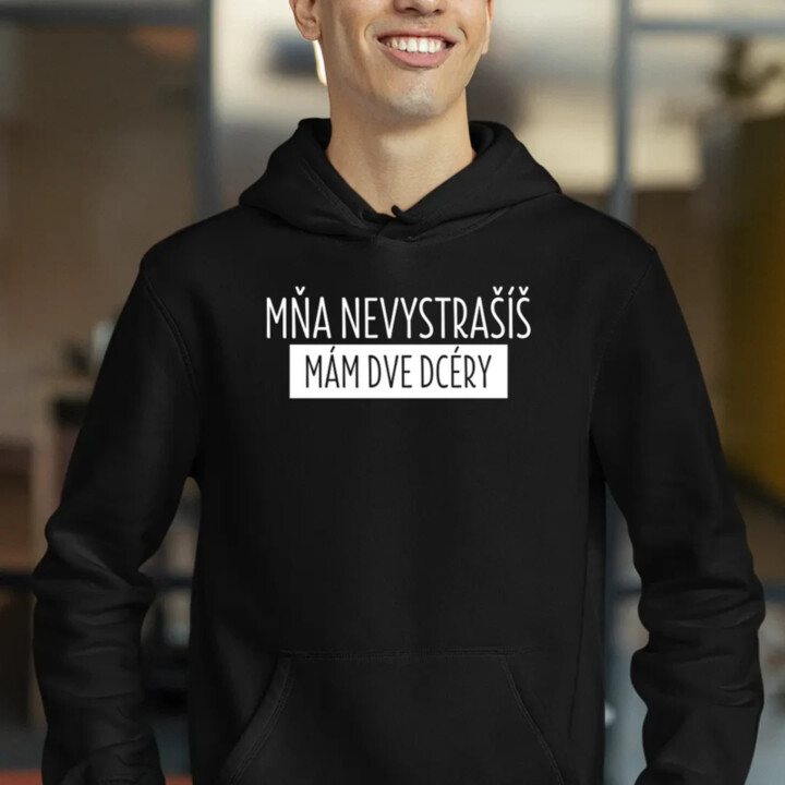 Mňa nevystrašíš, mám dve dcéry  - pánska mikina s potlačou