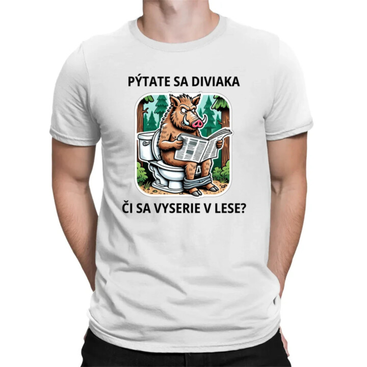 Pýtate sa diviaka, či sa vyserie v lese? - pánske tričko s potlačou
