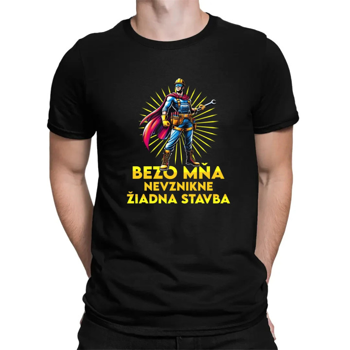 Bezo mňa, nevznikne žiadna stavba - pánske tričko s potlačou