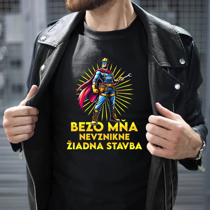 Bezo mňa, nevznikne žiadna stavba - pánske tričko s potlačou