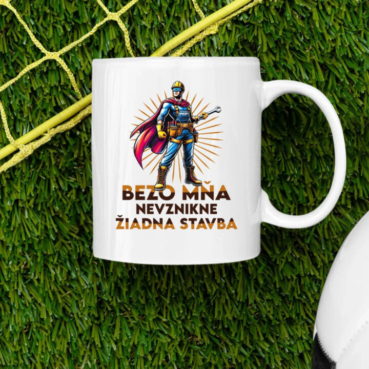 Bezo mňa, nevznikne žiadna stavba - keramický hrnček s potlačou