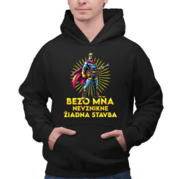 Bezo mňa, nevznikne žiadna stavba  - pánska mikina s potlačou