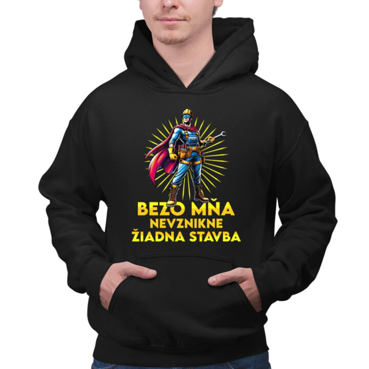 Bezo mňa, nevznikne žiadna stavba  - pánska mikina s potlačou