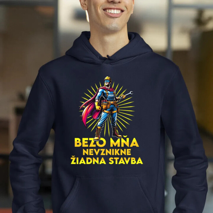 Bezo mňa, nevznikne žiadna stavba  - pánska mikina s potlačou