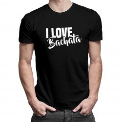 I love bachata - pánske tričko s potlačou